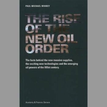 The Rise of the New Oil Order: The Facts Behind the New Massive Supplies, the Exciting New Technologies and the Emerging Oil Powers of the XXIst Century