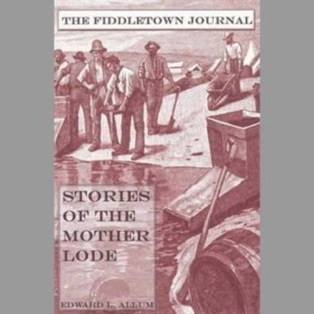 The Fiddletown Journal: Stories of the Mother Lode