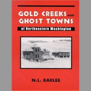 Gold Creeks and Ghost Towns of Northeastern Washington