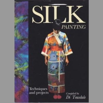Silk Painting : Techniques and Projects