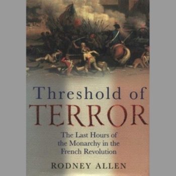 The Threshold of Terror : The Last Hours of the Monarchy in the French Revolution