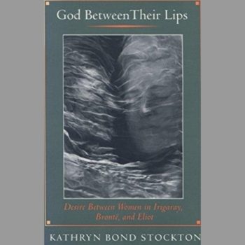 God Between Their Lips : Desire Between Women in Irigaray, Bronte and Eliot
