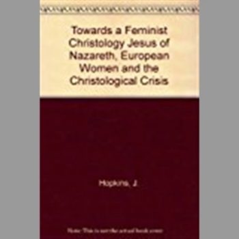 Towards a Feminist Christology Jesus of Nazareth, European Women and the Christological Crisis
