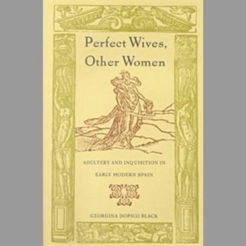 Perfect Wives, Other Women : Adultery and Inquisition in Early Modern Spain