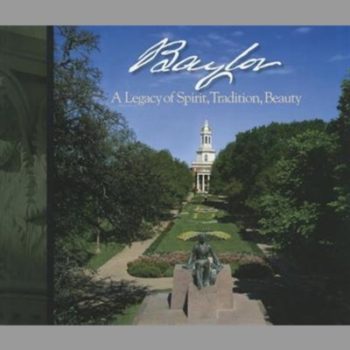 Baylor : A Legacy of Spirit, Tradition, Beauty