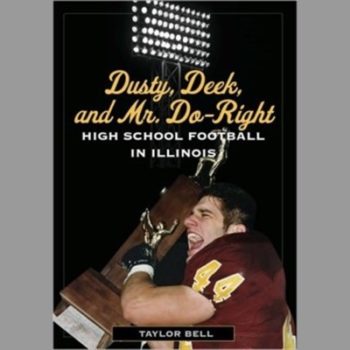 Dusty, Deek, and Mr. Do-Right: High School Football in Illinois