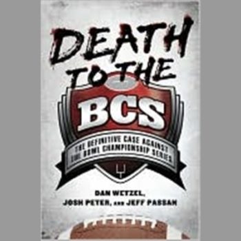Death to the BCS: The Definitive Case Against the Bowl Championship Series
