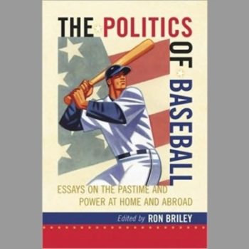The Politics of Baseball: Essays on the Pastime and Power at Home and Abroad
