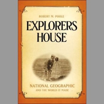 Explorers House : National Geographic and the World It Made