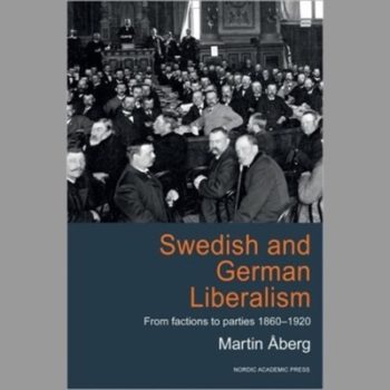 Swedish and German Liberalism from Factions to Parties 1860-1920