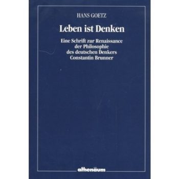 Leben ist Denken: Eine Schrift zur Renaissance der Philosophie des deutschen Denkers Constantin Brunner