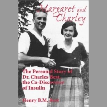 Margaret and Charley : The Personal Story of Dr. Charles Best, the Co-Discoverer of Insulin