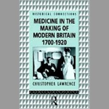 Medicine in the Making of Modern Britain, 1700-1920