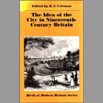 The Idea of the City in Nineteenth-Century Britain