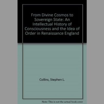 From Divine Cosmos to Sovereign State : An Intellectual History of Consciousness and the Idea of Order in Renaissance England