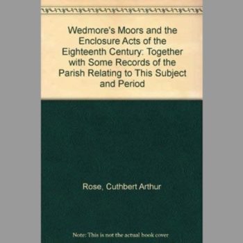 Wedmore's Moors and the Enclosure Acts of the Eighteenth Century: Together with Some Records of the Parish Relating to This Subject and Period