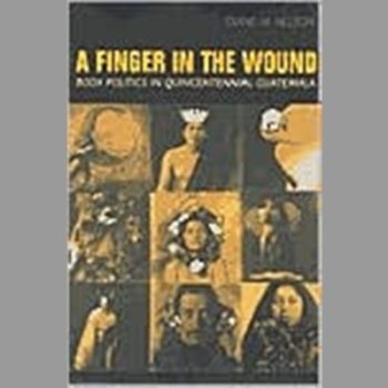 A Finger in the Wound: Body Politics in Quincentennial Guatemala