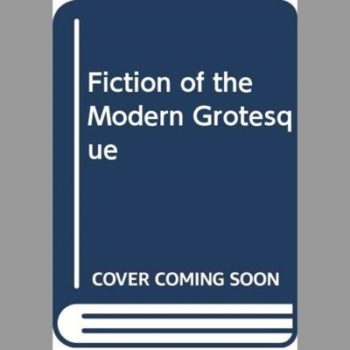 Fiction of the Modern Grotesque