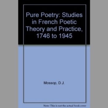 Pure Poetry: Studies in French Poetic Theory and Practice, 1746 to 1945