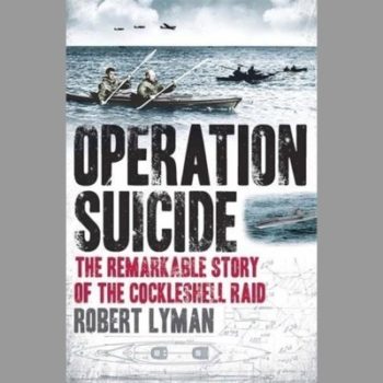 Operation Suicide: The Remarkable Story of the Cockleshell Raid