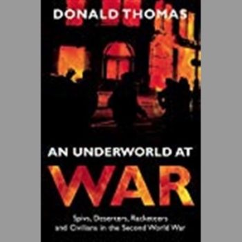 An Underworld at War: Spivs, Deserters, Racketeers and Civilians in the Second World War