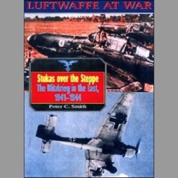 Stukas Over the Steppe: Blitzkrieg in the East, 1941-45 (Luftwaffe at War)