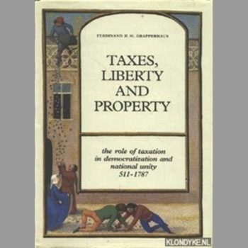 Taxes, Liberty and Property: The Role of Taxation in Democratization and National Unity (511-1787)