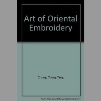 The Art of Oriental Embroidery : History, Aesthetics, and Techniques