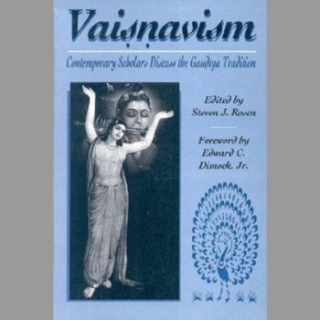 Vaisnavism: Contemporary Scholars Discuss the Gaudiya Tradition