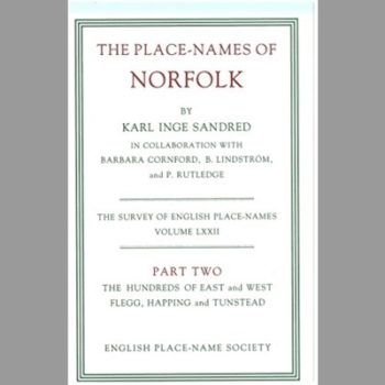 The Place-names of Norfolk: The Hundreds of East and West Flegg, Happing and Tunstead Pt. 2: Volume LXXII