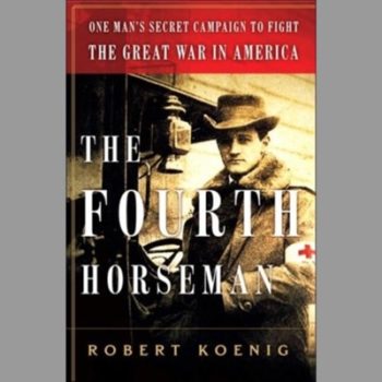 The Fourth Horseman: One Man's Secret Campaign to Fight the Great War in America
