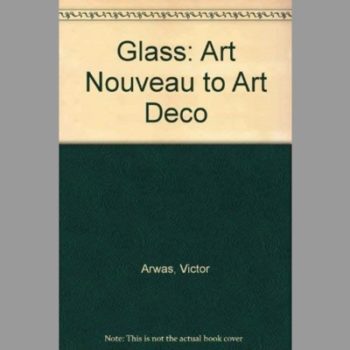 Glass: Art Nouveau to Art Deco