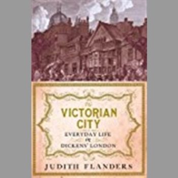 The Victorian City: Everyday Life in dickens' London