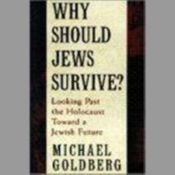 Why Should Jews Survive?: Looking Past the Holocaust Toward a Jewish Future