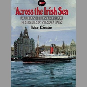 Across the Irish Sea: Belfast-Liverpool Shipping Since 1819