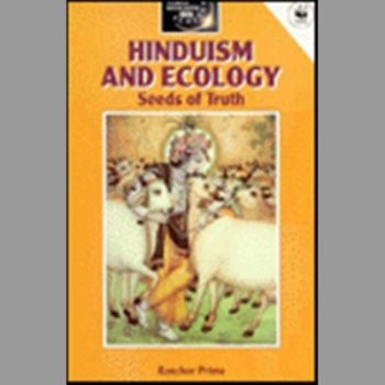 Hinduism and Ecology: Seeds of Truth (World religions & ecology)