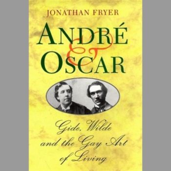 Andre & Oscar: Gide, Wilde and the Gay Art of Living