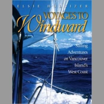 Voyages to Windward : Sailing Adventures on Vancouver Island's West Coast