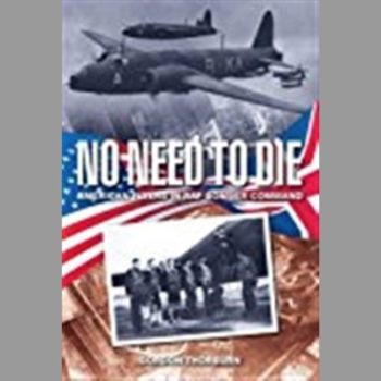 No Need to Die: American Flyers in RAF Bomber Command