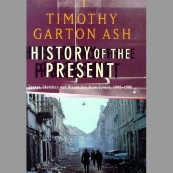 History of the Present: Essays, Sketches and Despatches from Europe in the 1990s