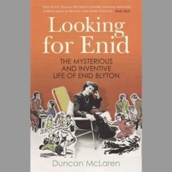 Looking for Enid: The Mysterious and Inventive Life of Enid Blyton
