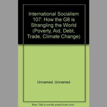 International Socialism #107: How the G8 is Strangling the World