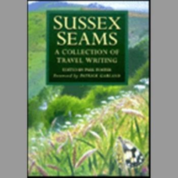 Sussex Seams: A Collection of Travel Writing (Regional Series)