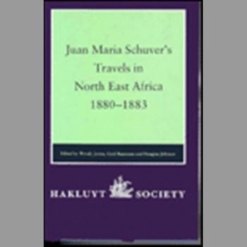 Juan Maria Schuver?s Travels in North East Africa, 1880?1883 (Hakluyt Society Second)