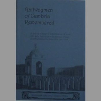 Railwaymen of Cumbria Remembered: A Roll of Honour in Remembrance of Those Who Gave Their Lives in the Service of Their Country During the Great War 1914-1918