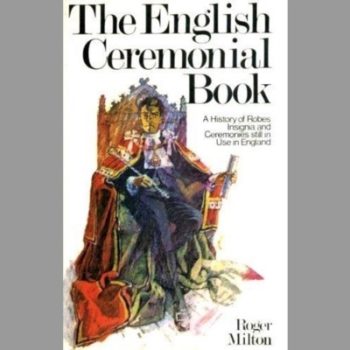 English Ceremonial Book: A History of Robes, Insignia and Ceremonies Still in Use in England