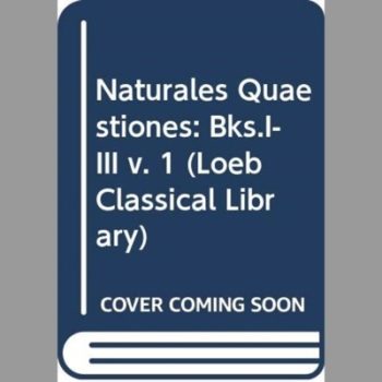 Naturales Quaestiones: Bks.I-III v. 1 (Loeb Classical Library)