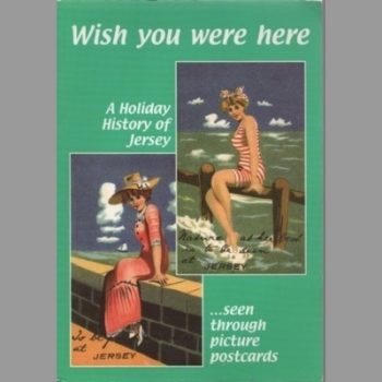 Wish You Were Here...: A Holiday History of Jersey Seen through Picture Postcards