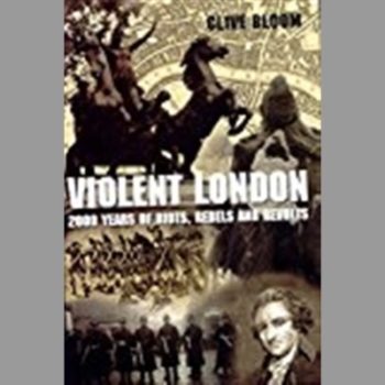Violent London: 2000 Years of Riots, Rebels and Rev: 2000 Years of Riots, Rebels and Revolts