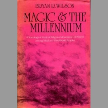 Magic and the Millennium: Sociological Study of Religious Movements of Protest Among Tribal and Third-world Peoples